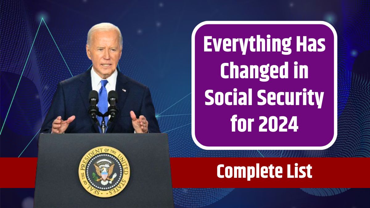 Everything Has Changed in Social Security for 2024 Here’s the